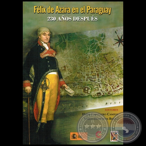 FÉLIX DE AZARA EN EL PARAGUAY: 230 AÑOS DESPÚES - Autores: HERIB CABALLERO CAMPOS, PABLO DESPORTES BIELSA - Año 2015